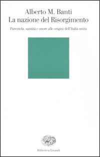 9788806182809 - La nazione del Risorgimento. Parentela, santità e onore alle origini dell'Italia unita