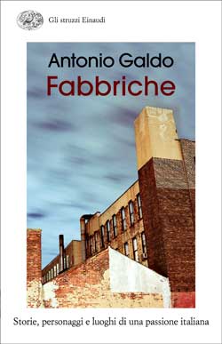 9788806185749 - Fabbriche. Storie, personaggi e luoghi di una passione italiana
