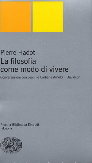 9788806191382 - La filosofia come modo di vivere. Conversazioni con Jeannie Carlier e Arnold I. Davidson