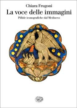 9788806191870 - La voce delle immagini. Pillole iconografiche dal Medioevo