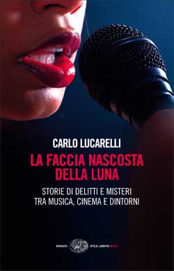 9788806195410 - La faccia nascosta della luna. Storie di delitti e misteri tra musica, cinema e dintorni
