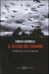 9788806204204 - I veleni del crimine. Storie di mafia, malapolitica e scheletri negli armadi che intossicano l'Italia