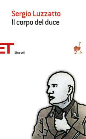 9788806209889 - Il corpo del duce. Un cadavere tra immaginazione, storia e memoria