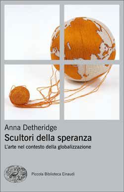 Scultori della speranza. L'arte nel contesto della globalizzazione. Ediz. illustrata