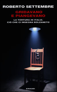 9788806218621 - Gridavano e piangevano. La tortura in Italia: ciò che ci insegna Bolzaneto