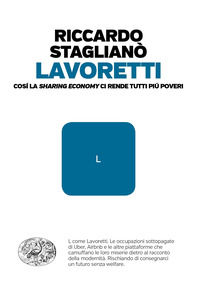9788806236366 - Lavoretti. Così la «sharing economy» ci rende tutti più poveri