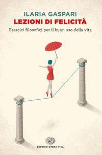 9788806239985 - Lezioni di felicità. Esercizi filosofici per il buon uso della vita