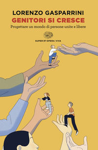 9788806268893 - Genitori si cresce. Progettare un mondo di persone unite e libere