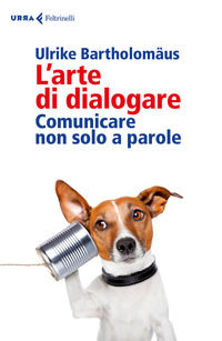 9788807091094 - L'arte di dialogare. Comunicare non solo a parole