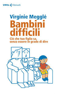 9788807091377 - Bambini difficili. Ciò che tuo figlio sa, senza essere in grado di dire