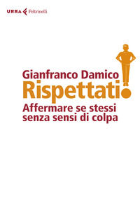 9788807091520 - Rispettati! Affermare se stessi senza sensi di colpa