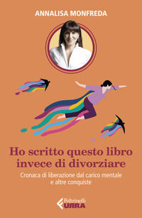 9788807091735 - Ho scritto questo libro invece di divorziare. Cronaca di liberazione dal carico mentale e altre conquiste