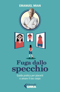 9788807091803 - Fuga dallo specchio. Guida pratica per piacerti e amare il tuo corpo