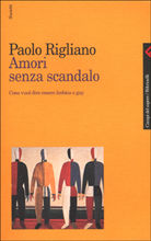 9788807103070 - Amori senza scandalo. Cosa vuol dire essere lesbica e gay