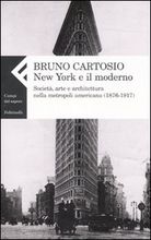 9788807104176 - New York e il moderno. Società, arte e architettura nella metropoli americana (1876-1917)