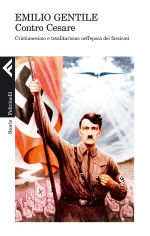 9788807111075 - Contro Cesare. Cristianesimo e totalitarismo nell'epoca dei fascismi