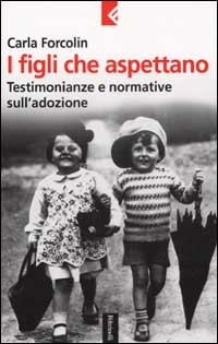 9788807170676 - I figli che aspettano. Testimonianze e normative sull'adozione