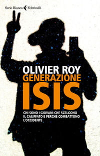 9788807173219 - Generazione ISIS.  Chi sono i giovani che scelgono il Califfato e perché combattono l'Occidente