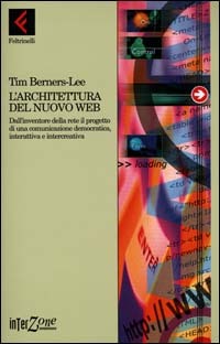 9788807460289 - L'architettura del nuovo Web. Dall'inventore della rete il progetto di una comunicazione democratica, interattiva e inte