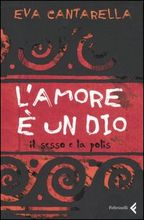 9788807490521 - L'amore è un dio. Il sesso e la polis