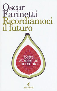 9788807492181 - Ricordiamoci il futuro. Sette storie e un riassunto