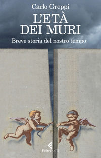 9788807492495 - L'età dei muri. Breve storia del nostro tempo