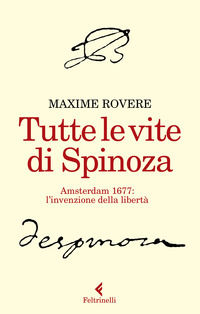 9788807492761 - Tutte le vite di Spinoza. Amsterdam 1677: l'invenzione della libertà