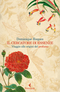 9788807493003 - Il cercatore di essenze. Viaggio alle origini del profumo
