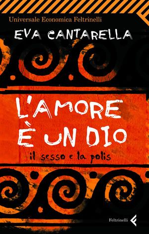 9788807720826 - L'amore è un Dio. Il sesso e la polis