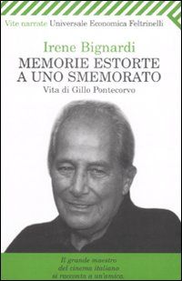 9788807720956 - Memorie estorte a uno smemorato. Vita di Gillo Pontecorvo