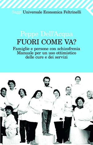 9788807721786 - Fuori come va? Famiglie e persone con schizofrenia. Manuale per un uso ottimistico delle cure e dei servizi