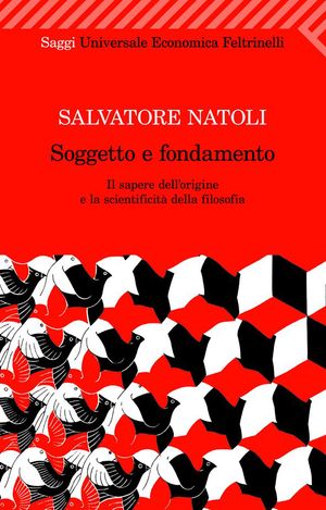 9788807722110 - Soggetto e fondamento. Il sapere dell'origine e la scientificità della filosofia