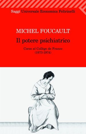 9788807722127 - Il potere psichiatrico. Corso al Collège de France (1973-1974)