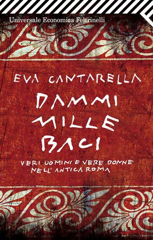 9788807722349 - Dammi mille baci. Veri uomini e vere donne nell'antica Roma