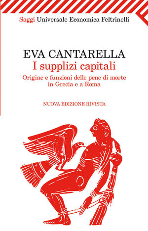 9788807722776 - I supplizi capitali. Origine e funzioni delle pene di morte in Grecia e a Roma