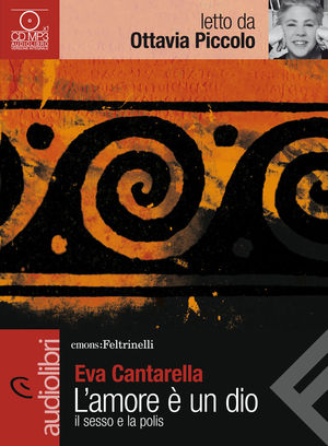 9788807735189 - L'amore è un dio. Il sesso e la polis letto da Ottavia Piccolo. Audiolibro. CD Audio formato MP3