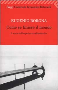 9788807816918 - Come se finisse il mondo. Il senso dell'esperienza schizofrenica