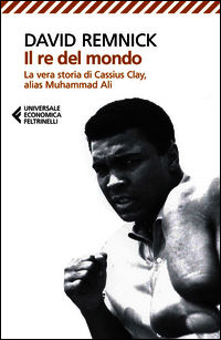 9788807884689 - Il re del mondo. La vera storia di Cassius Clay, alias Muhammad Ali