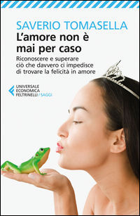 9788807888335 - L'amore non è mai per caso. Riconoscere e superare ciò che davvero ci impedisce di trovare la felicità in amore