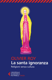 9788807889769 - La santa ignoranza. Religioni senza cultura