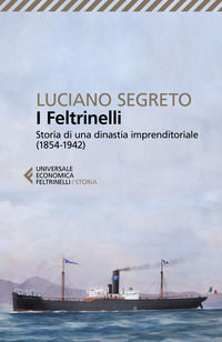 9788807892745 - I Feltrinelli. Storia di una dinastia imprenditoriale (1854-1942)