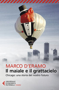 9788807893407 - Il maiale e il grattacielo. Chicago: una storia del nostro futuro