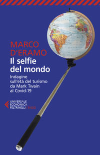 9788807896170 - Il selfie del mondo. Indagine sull'età del turismo da Mark Twain al Covid-19. Nuova ediz.