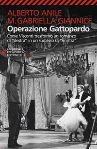 9788807898976 - Operazione Gattopardo. Come Visconti trasformò un romanzo di «destra» in un successo di «sinistra». Nuova ediz.