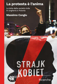 9788807990885 - La protesta è l'anima. La lotta della società civile in Ungheria e Polonia