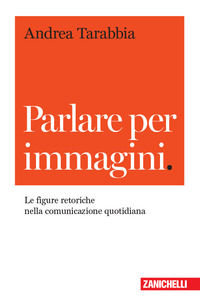9788808420329 - Parlare per immagini. Le figure retoriche nella comunicazione quotidiana