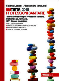 9788808536877 - Unitutor Medicina 2015. Test di ammissione per professioni sanitarie, biotecnologie, farmacia, CTF, scienze biologiche.