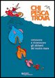 9788809037236 - Chi pesca trova. Conoscere e riconoscere gli abitanti del nostro mare