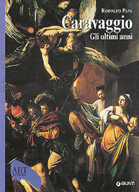 9788809039650 - Caravaggio. Gli ultimi anni 1606-1610. Ediz. illustrata