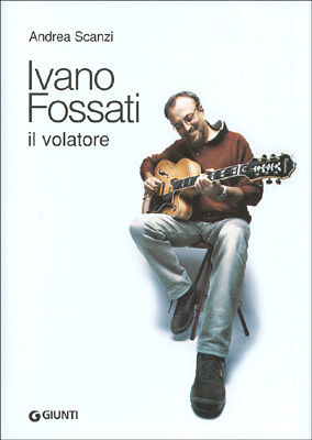 9788809046030 - Ivano Fossati. Il volatore. Ediz. illustrata